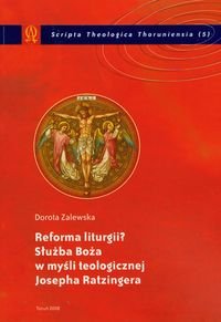Reforma liturgii? Służba Boża w myśli teologicznej Josepha Ratzingera Zalewska Dorota