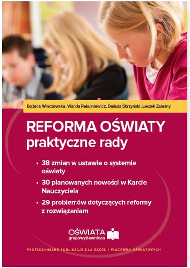 Reforma oświaty. Praktyczne rady Winczewska Bożena, Pakulniewicz Wanda, Skrzyński Dariusz, Zaleśny Leszek