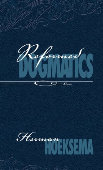Reformed Dogmatics. Volume 2 Herman Hoeksema