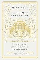 Reformed Preaching: Proclaiming God's Word from the Heart of the Preacher to the Heart of His People Beeke Joel
