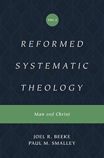 Reformed Systematic Theology: Man and Christ. Volume 2 Joel Beeke, Paul M. Smalley