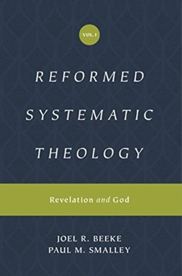Reformed Systematic Theology: Revelation and God. Volume 1 Joel Beeke, Paul M. Smalley