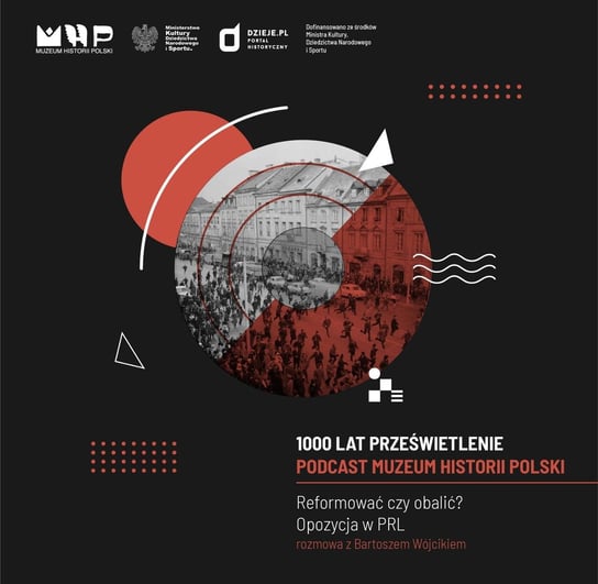 Reformować czy obalić? OPOZYCJA W PRL - Podcast historyczny Muzeum Historii Polski - podcast Muzeum Historii Polski