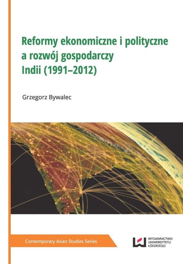 Reformy ekonomiczne i polityczne a rozwój gospodarczy Indii (1991–2012) Bywalec Grzegorz