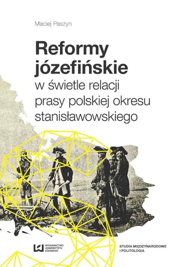 Reformy józefińskie w świetle relacji prasy polskiej okresu stanisławowskiego Paszyn Maciej