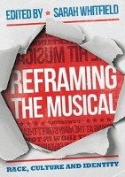 Reframing the Musical: Race, Culture and Identity Palgrave, Macmillan Higher Education