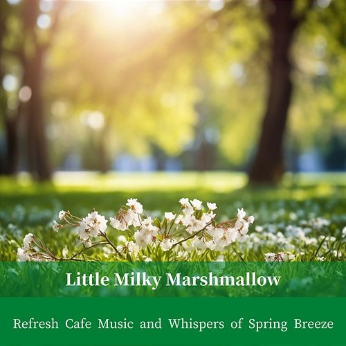 Refresh Cafe Music and Whispers of Spring Breeze Little Milky Marshmallow