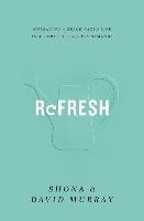 Refresh: Embracing a Grace-Paced Life in a World of Endless Demands Murray David, Murray Shona