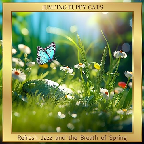 Refresh Jazz and the Breath of Spring Jumping Puppy Cats