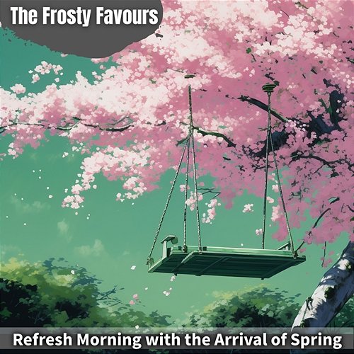 Refresh Morning with the Arrival of Spring The Frosty Favours