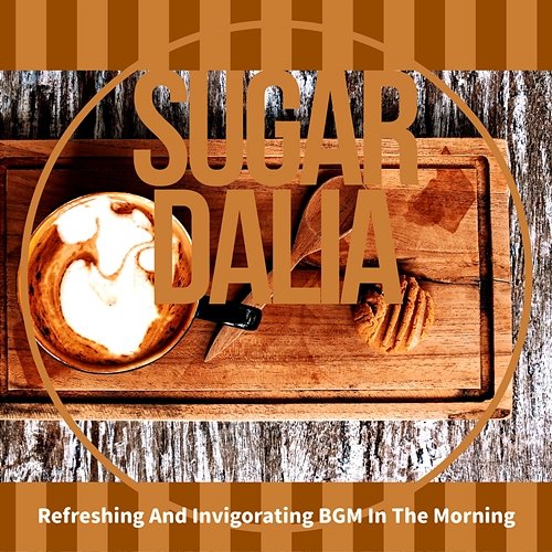 Refreshing and Invigorating Bgm in the Morning Sugar Dalia