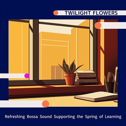 Refreshing Bossa Sound Supporting the Spring of Learning Twilight Flowers