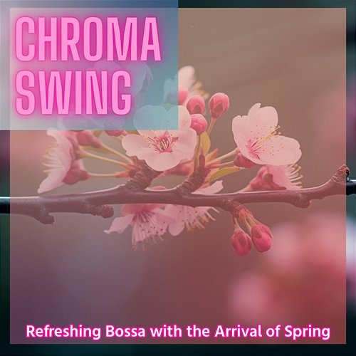 Refreshing Bossa with the Arrival of Spring Chroma Swing