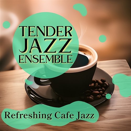 Refreshing Cafe Jazz Tender Jazz Ensemble