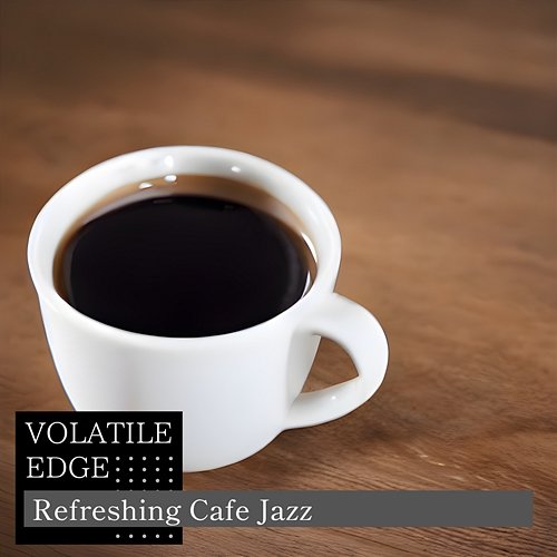 Refreshing Cafe Jazz Volatile Edge
