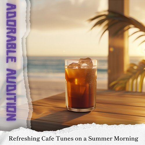 Refreshing Cafe Tunes on a Summer Morning Adorable Audition