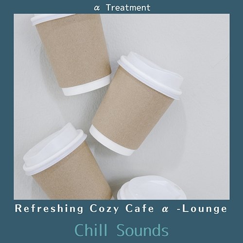 Refreshing Cozy Cafe Α -lounge - Chill Sounds α Treatment