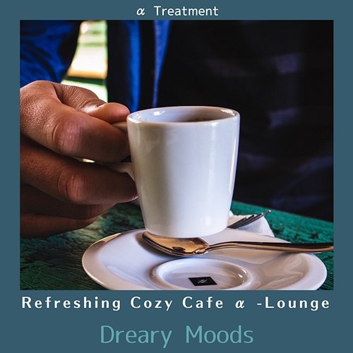 Refreshing Cozy Cafe Α -lounge - Dreary Moods α Treatment
