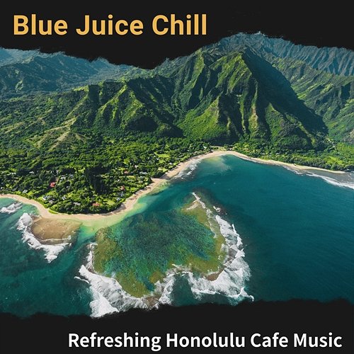 Refreshing Honolulu Cafe Music Blue Juice Chill
