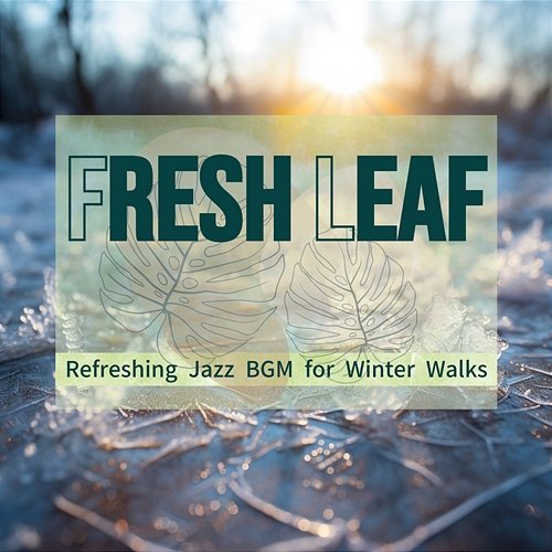 Refreshing Jazz Bgm for Winter Walks Fresh Leaf