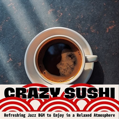 Refreshing Jazz Bgm to Enjoy in a Relaxed Atmosphere Crazy Sushi