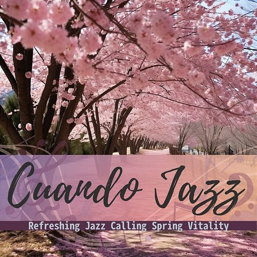 Refreshing Jazz Calling Spring Vitality Cuando Jazz