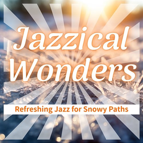 Refreshing Jazz for Snowy Paths Jazzical Wonders