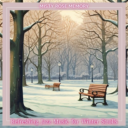 Refreshing Jazz Music for Winter Strolls Misty Rose Memory