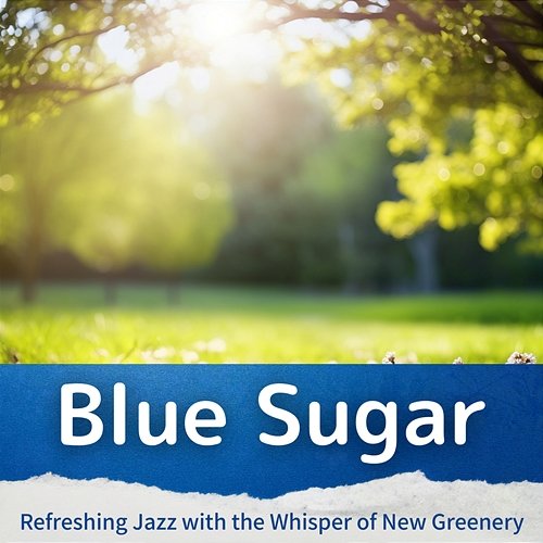 Refreshing Jazz with the Whisper of New Greenery Blue Sugar