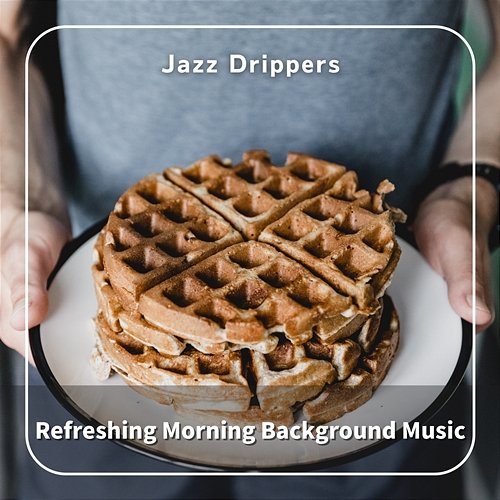 Refreshing Morning Background Music Jazz Drippers