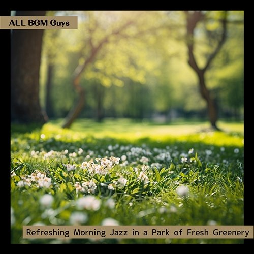 Refreshing Morning Jazz in a Park of Fresh Greenery ALL BGM Guys