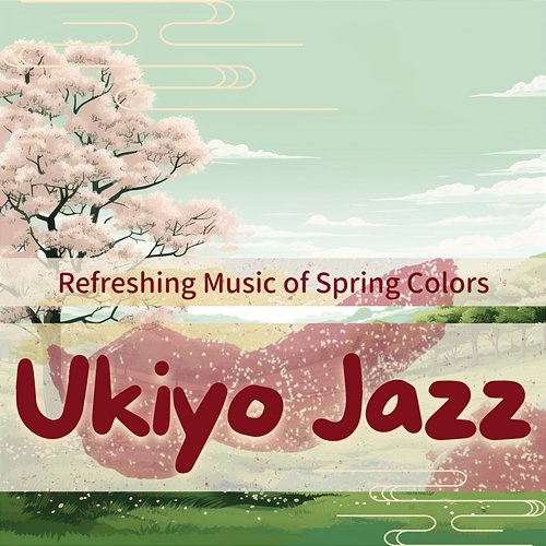 Refreshing Music of Spring Colors Ukiyo Jazz