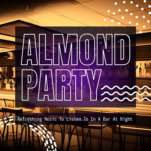 Refreshing Music to Listen to in a Bar at Night Almond Party
