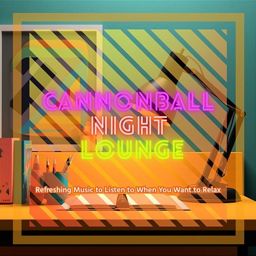 Refreshing Music to Listen to When You Want to Relax Cannonball Night Lounge