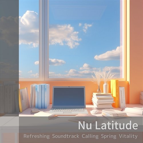 Refreshing Soundtrack Calling Spring Vitality Nu Latitude