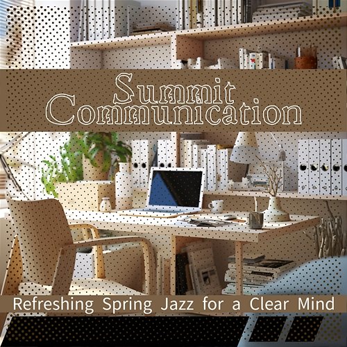 Refreshing Spring Jazz for a Clear Mind Summit Communication