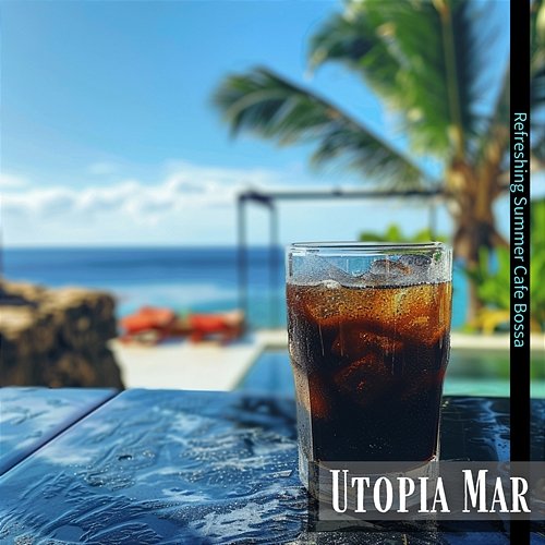 Refreshing Summer Cafe Bossa Utopia Mar