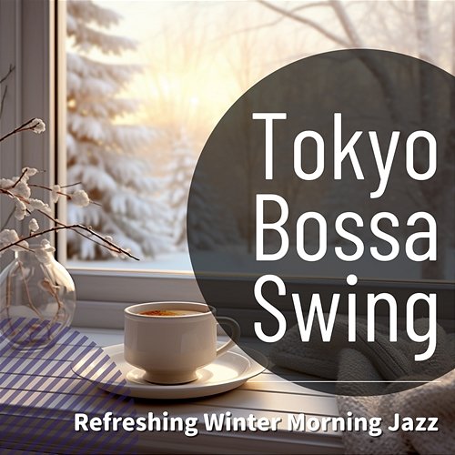 Refreshing Winter Morning Jazz Tokyo Bossa Swing