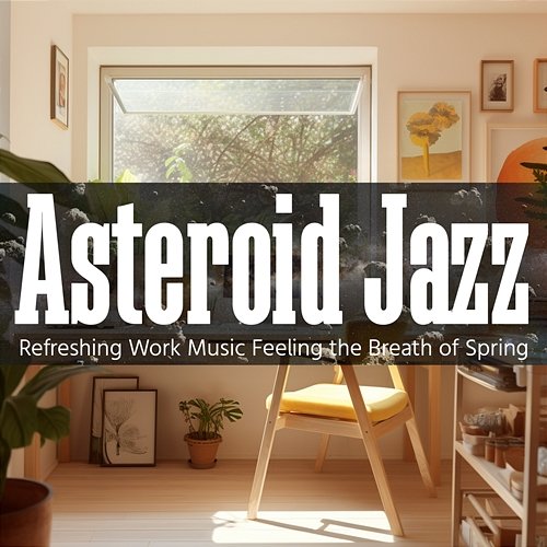 Refreshing Work Music Feeling the Breath of Spring Asteroid Jazz