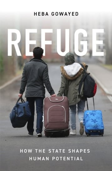 Refuge: How the State Shapes Human Potential Heba Gowayed