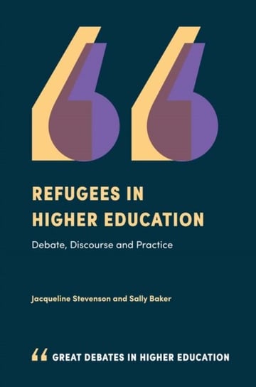 Refugees in Higher Education: Debate, Discourse and Practice Jacqueline Stevenson, Sally Baker