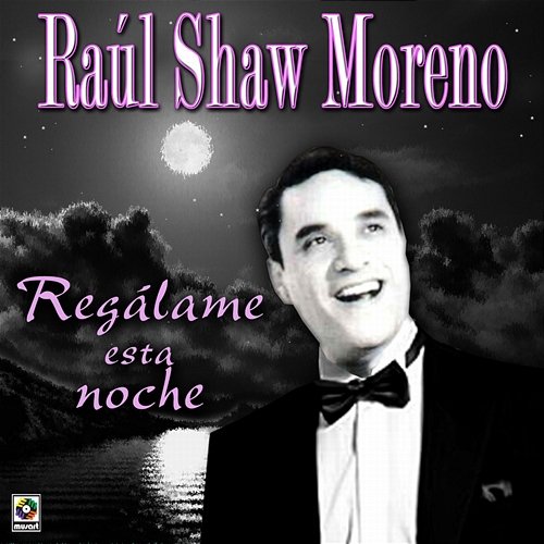 Regálame Esta Noche Raul Shaw Moreno