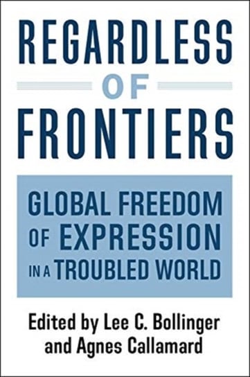 Regardless of Frontiers: Global Freedom of Expression in a Troubled World Opracowanie zbiorowe