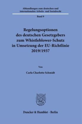 Regelungsoptionen des deutschen Gesetzgebers zum Whistleblower-Schutz in Umsetzung der EU-Richtlinie 2019/1937. Duncker & Humblot