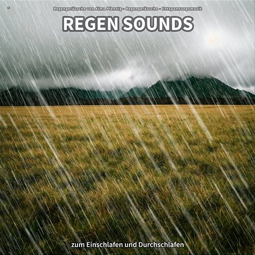 * Regen Sounds zum Einschlafen und Durchschlafen Regengeräusche von Alma Pfennig, Regengeräusche, Entspannungsmusik