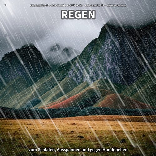* Regen zum Schlafen, Ausspannen und gegen Hundebellen Regengeräusche ohne Musik von Erik Jentz, Regengeräusche, Naturgeräusche