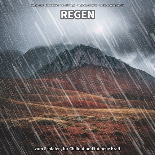 * Regen zum Schlafen, für Chillout und für neue Kraft Regen zum Einschlafen Annelie Reys, Regengeräusche, Entspannungsmusik