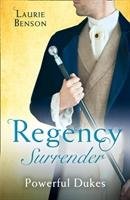 Regency Surrender: Powerful Dukes Benson Laurie