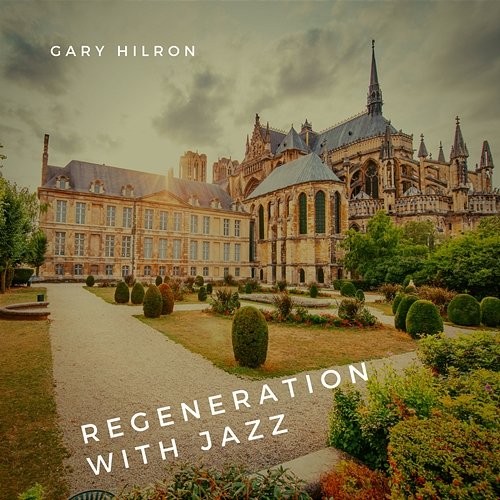 Regeneration with Jazz Gary Hilron