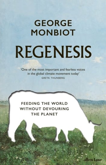 Regenesis. Feeding the World without Devouring the Planet Monbiot George